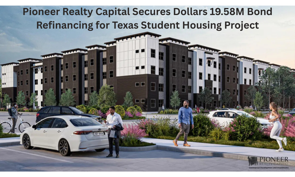 Pioneer Realty Capital Secures 19.58 Million Dollars Bond Refinancing for Texas Student Housing Project