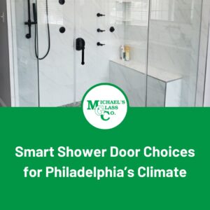 Michael’s Glass Co. Highlights Shower Door Styles Suited for Philly Weather